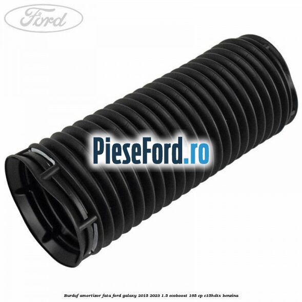 Burduf amortizor fata Ford Galaxy 2015-2023 1.5 EcoBoost 165 cp C15HDTX benzina