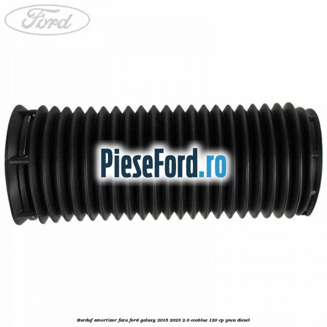 Burduf amortizor fata Ford Galaxy 2015-2023 2.0 EcoBlue 120 cp YNCA diesel