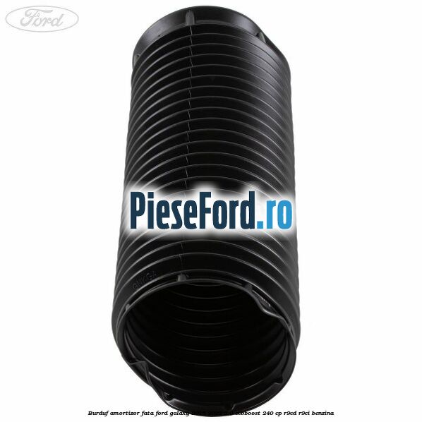 Burduf amortizor fata Ford Galaxy 2015-2023 2.0 EcoBoost 240 cp R9CD, R9CI benzina