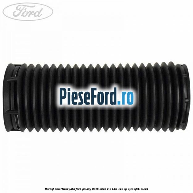 Burduf amortizor fata Ford Galaxy 2015-2023 2.0 TDCi 120 cp UFCA, UFCB diesel