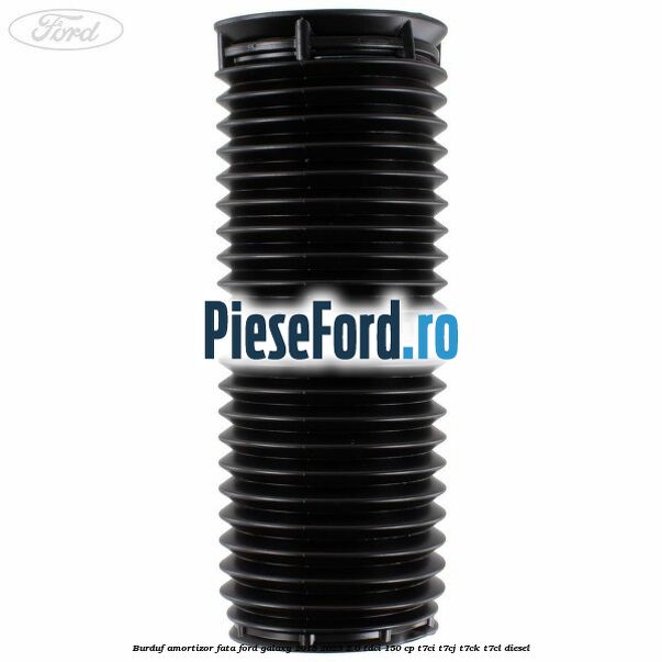Burduf amortizor fata Ford Galaxy 2015-2023 2.0 TDCi 150 cp T7CI, T7CJ, T7CK, T7CL diesel