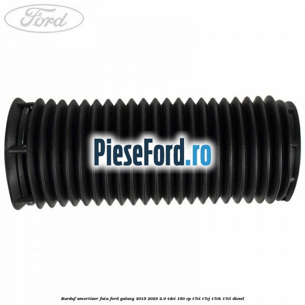 Burduf amortizor fata Ford Galaxy 2015-2023 2.0 TDCi 150 cp T7CI, T7CJ, T7CK, T7CL diesel