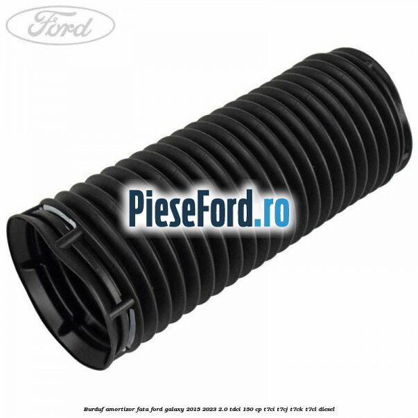 Burduf amortizor fata Ford Galaxy 2015-2023 2.0 TDCi 150 cp T7CI, T7CJ, T7CK, T7CL diesel
