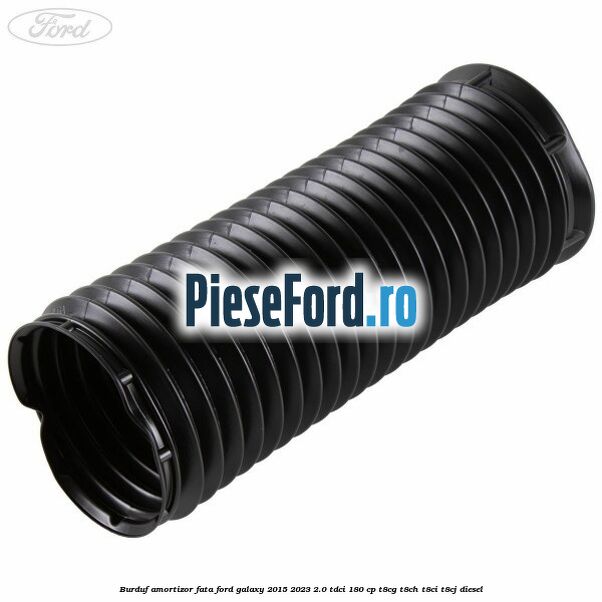 Burduf amortizor fata Ford Galaxy 2015-2023 2.0 TDCi 180 cp T8CG, T8CH, T8CI, T8CJ diesel