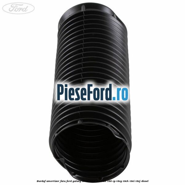 Burduf amortizor fata Ford Galaxy 2015-2023 2.0 TDCi 180 cp T8CG, T8CH, T8CI, T8CJ diesel