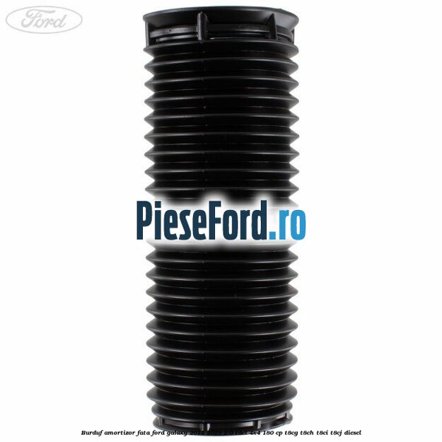 Burduf amortizor fata Ford Galaxy 2015-2023 2.0 TDCi 4x4 180 cp T8CG, T8CH, T8CI, T8CJ diesel