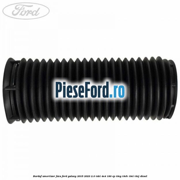 Burduf amortizor fata Ford Galaxy 2015-2023 2.0 TDCi 4x4 180 cp Burduf amortizor fata Ford Galaxy 2015-2023 2.0 TDCi 4x4 180 cp T8CG, T8CH, T8CI, T8CJ diesel