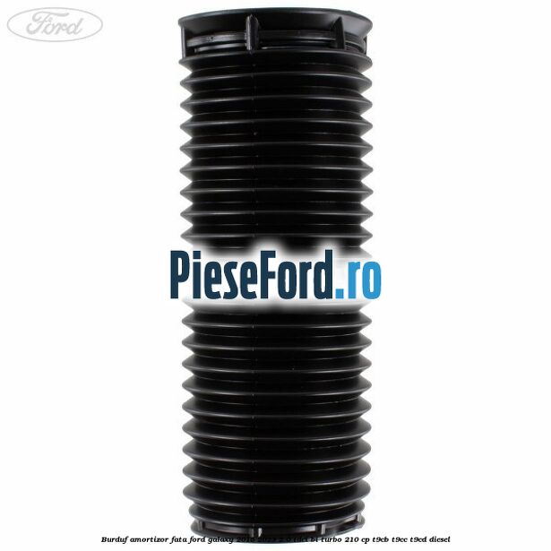 Burduf amortizor fata Ford Galaxy 2015-2023 2.0 TDCi BI-Turbo 210 cp Burduf amortizor fata Ford Galaxy 2015-2023 2.0 TDCi BI-Turbo 210 cp T9CB, T9CC, T9CD diesel