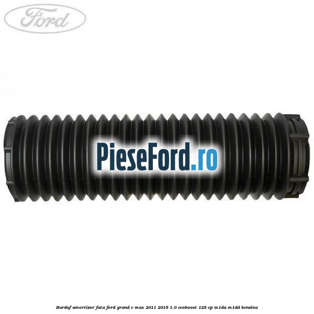 Burduf amortizor fata Ford Grand C-Max 2011-2015 1.0 EcoBoost 125 cp Burduf amortizor fata Ford Grand C-Max 2011-2015 1.0 EcoBoost 125 cp M1DA, M1DD benzina