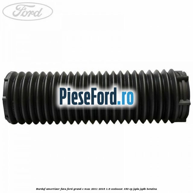 Burduf amortizor fata Ford Grand C-Max 2011-2015 1.6 EcoBoost 150 cp Burduf amortizor fata Ford Grand C-Max 2011-2015 1.6 EcoBoost 150 cp JQDA, JQDB benzina