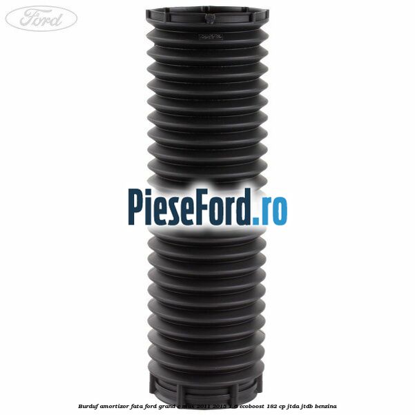 Burduf amortizor fata Ford Grand C-Max 2011-2015 1.6 EcoBoost 182 cp JTDA, JTDB benzina