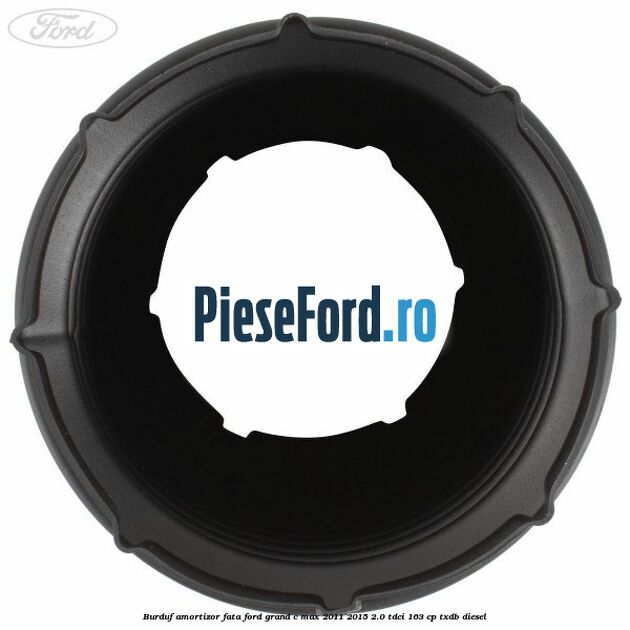 Burduf amortizor fata Ford Grand C-Max 2011-2015 2.0 TDCi 163 cp Burduf amortizor fata Ford Grand C-Max 2011-2015 2.0 TDCi 163 cp TXDB diesel