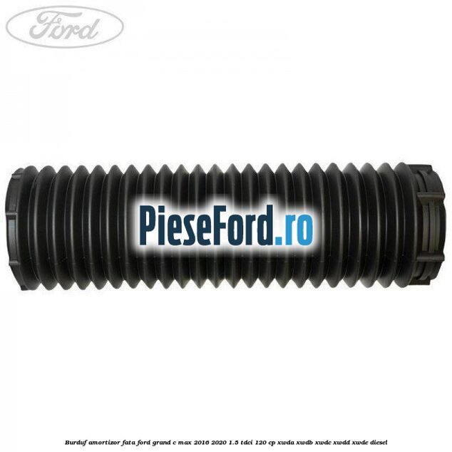 Burduf amortizor fata Ford Grand C-Max 2016-2020 1.5 TDCi 120 cp Burduf amortizor fata Ford Grand C-Max 2016-2020 1.5 TDCi 120 cp XWDA, XWDB, XWDC, XWDD, XWDE diesel