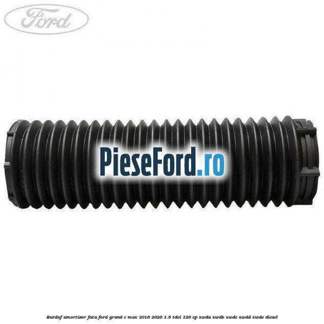 Burduf amortizor fata Ford Grand C-Max 2016-2020 1.5 TDCi 120 cp Burduf amortizor fata Ford Grand C-Max 2016-2020 1.5 TDCi 120 cp XWDA, XWDB, XWDC, XWDD, XWDE diesel