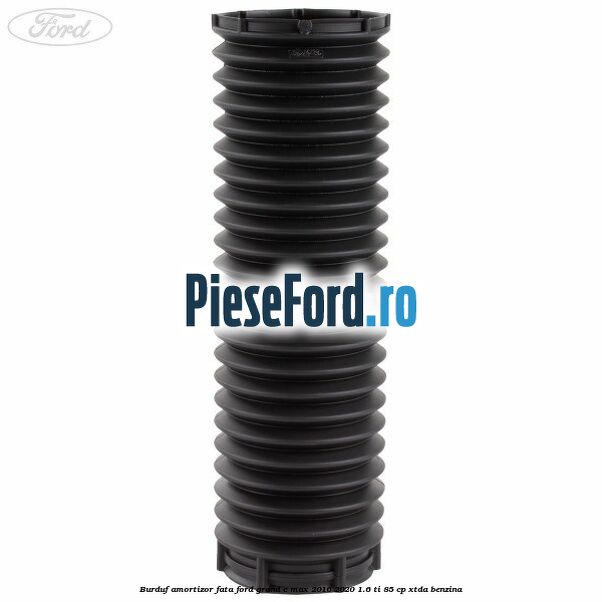 Burduf amortizor fata Ford Grand C-Max 2016-2020 1.6 Ti 85 cp Burduf amortizor fata Ford Grand C-Max 2016-2020 1.6 Ti 85 cp XTDA benzina