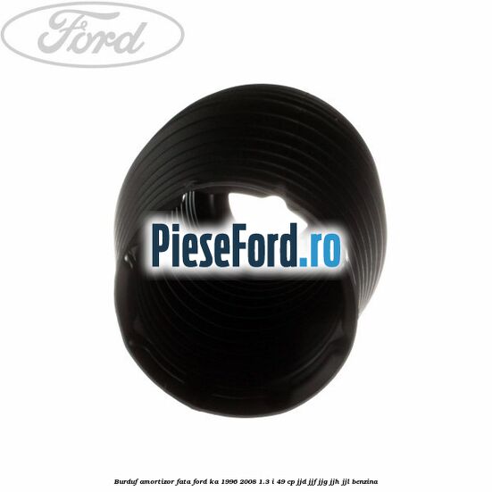 Burduf amortizor fata Ford Ka 1996-2008 1.3 i 49 cp JJD, JJF, JJG, JJH, JJL benzina