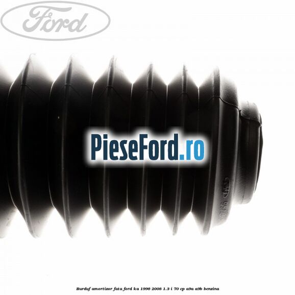Burduf amortizor fata Ford Ka 1996-2008 1.3 i 70 cp Burduf amortizor fata Ford Ka 1996-2008 1.3 i 70 cp A9A, A9B benzina