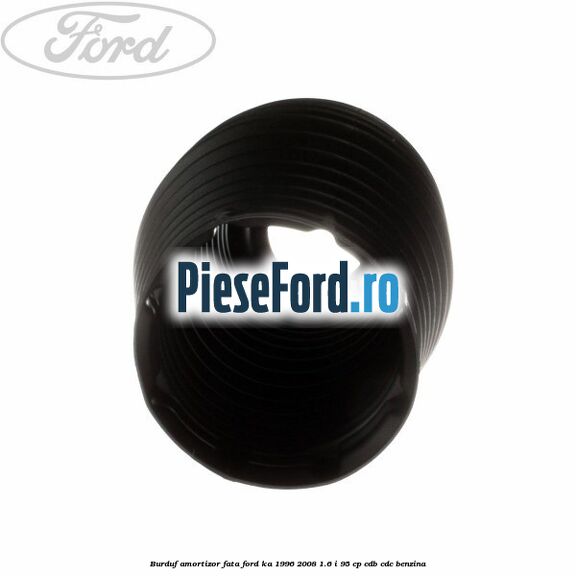 Burduf amortizor fata Ford Ka 1996-2008 1.6 i 95 cp CDB, CDC benzina