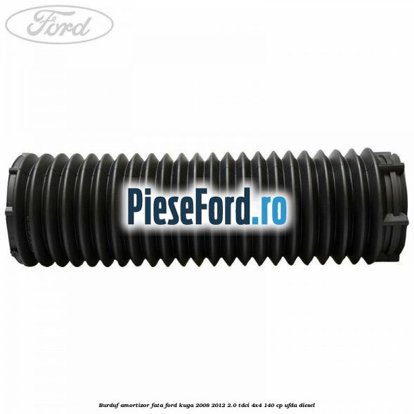 Burduf amortizor fata Ford Kuga 2008-2012 2.0 TDCI 4x4 140 cp Burduf amortizor fata Ford Kuga 2008-2012 2.0 TDCI 4x4 140 cp UFDA diesel