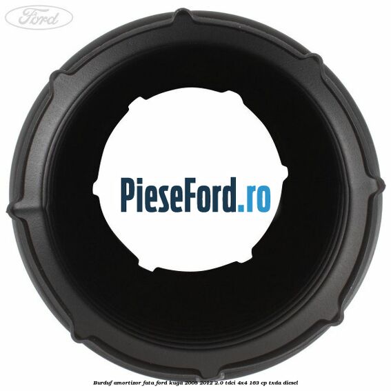 Burduf amortizor fata Ford Kuga 2008-2012 2.0 TDCI 4x4 163 cp Burduf amortizor fata Ford Kuga 2008-2012 2.0 TDCI 4x4 163 cp TXDA diesel