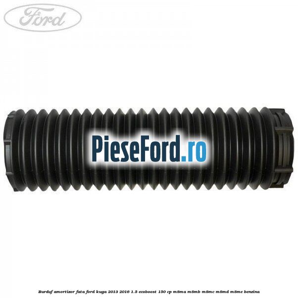Burduf amortizor fata Ford Kuga 2013-2016 1.5 EcoBoost 150 cp M8MA, M8MB, M8MC, M8MD, M8ME benzina