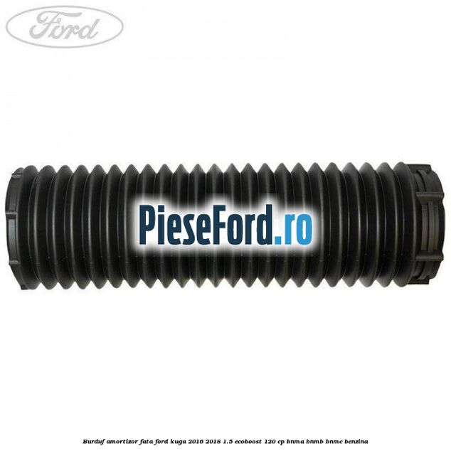 Burduf amortizor fata Ford Kuga 2016-2018 1.5 EcoBoost 120 cp BNMA, BNMB, BNMC benzina