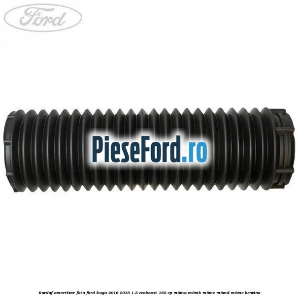 Burduf amortizor fata Ford Kuga 2016-2018 1.5 EcoBoost 150 cp M8MA, M8MB, M8MC, M8MD, M8ME benzina