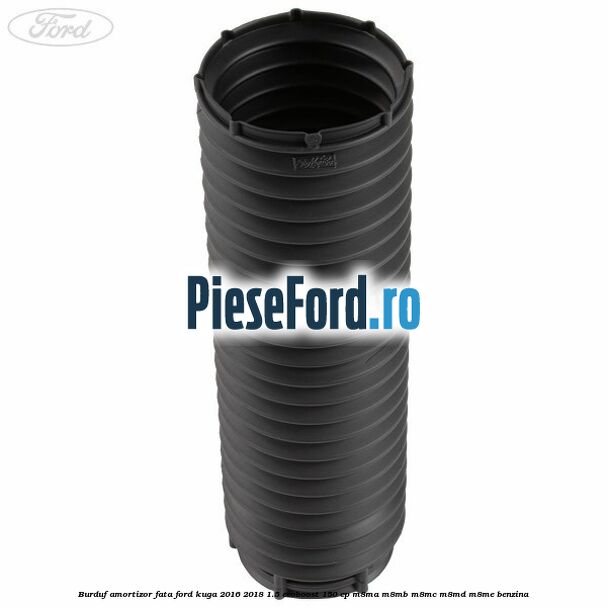 Burduf amortizor fata Ford Kuga 2016-2018 1.5 EcoBoost 150 cp M8MA, M8MB, M8MC, M8MD, M8ME benzina