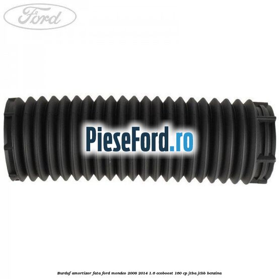Burduf amortizor fata Ford Mondeo 2008-2014 1.6 EcoBoost 160 cp JTBA, JTBB benzina