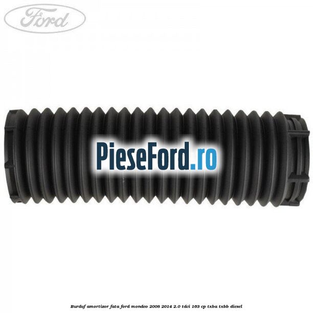 Burduf amortizor fata Ford Mondeo 2008-2014 2.0 TDCi 163 cp Burduf amortizor fata Ford Mondeo 2008-2014 2.0 TDCi 163 cp TXBA, TXBB diesel