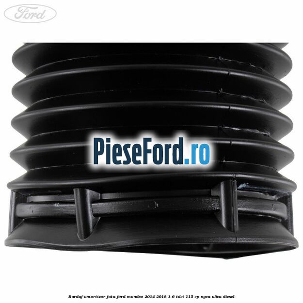 Burduf amortizor fata Ford Mondeo 2014-2018 1.6 TDCi 115 cp Burduf amortizor fata Ford Mondeo 2014-2018 1.6 TDCi 115 cp NGCA, U3CA diesel