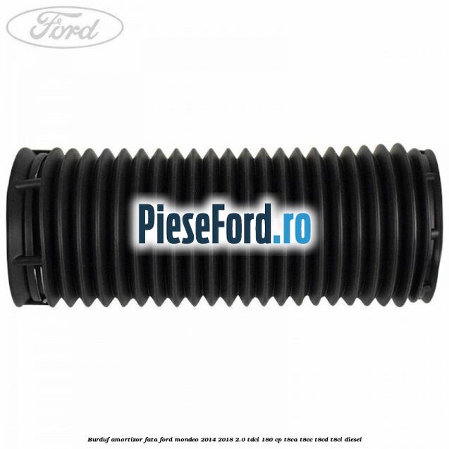 Burduf amortizor fata Ford Mondeo 2014-2018 2.0 TDCi 180 cp T8CA, T8CC, T8CD, T8CL diesel