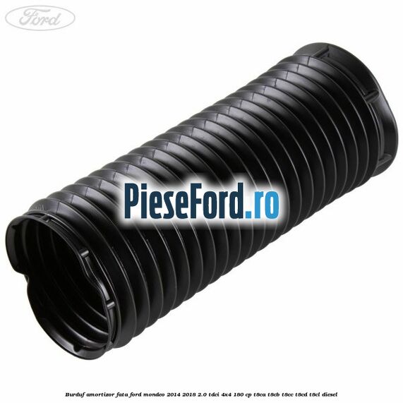 Burduf amortizor fata Ford Mondeo 2014-2018 2.0 TDCi 4x4 180 cp Burduf amortizor fata Ford Mondeo 2014-2018 2.0 TDCi 4x4 180 cp T8CA, T8CB, T8CC, T8CD, T8CL diesel