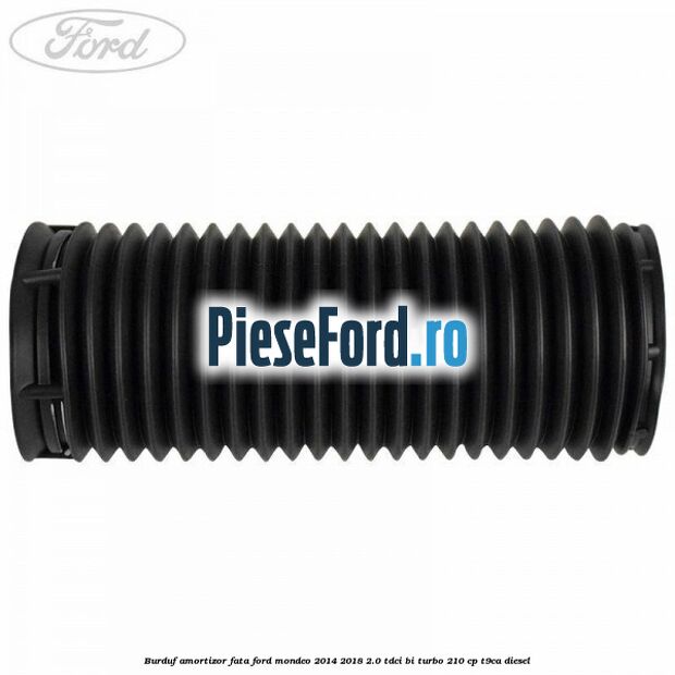 Burduf amortizor fata Ford Mondeo 2014-2018 2.0 TDCi Bi-Turbo 210 cp T9CA diesel