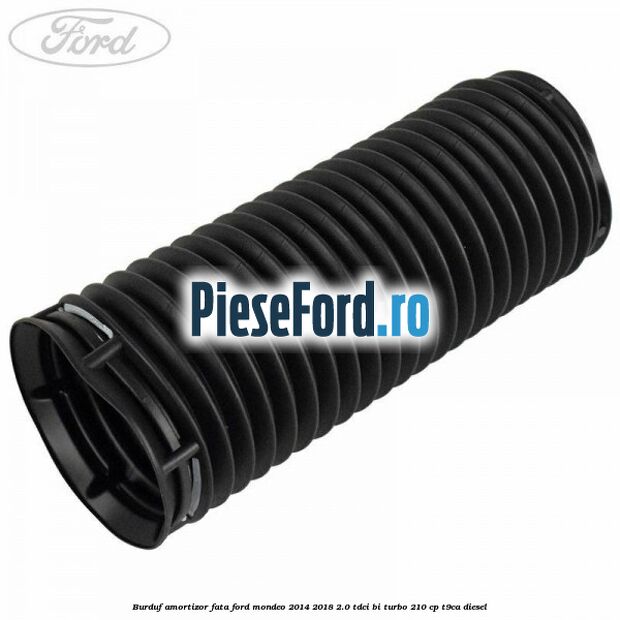 Burduf amortizor fata Ford Mondeo 2014-2018 2.0 TDCi Bi-Turbo 210 cp T9CA diesel