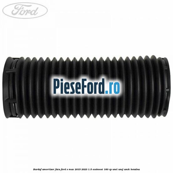 Burduf amortizor fata Ford S-Max 2015-2023 1.5 EcoBoost 160 cp UNCI, UNCJ, UNCK benzina