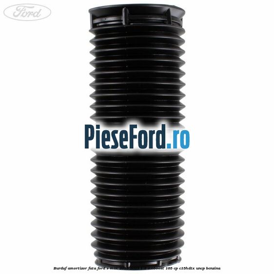Burduf amortizor fata Ford S-Max 2015-2023 1.5 EcoBoost 165 cp C15HDTX, UNCP benzina