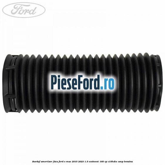 Burduf amortizor fata Ford S-Max 2015-2023 1.5 EcoBoost 165 cp C15HDTX, UNCP benzina