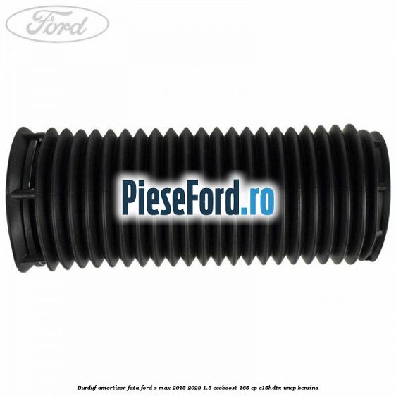 Burduf amortizor fata Ford S-Max 2015-2023 1.5 EcoBoost 165 cp C15HDTX, UNCP benzina