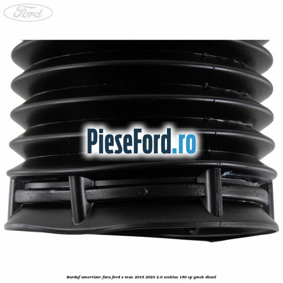 Burduf amortizor fata Ford S-Max 2015-2023 2.0 EcoBlue 150 cp YMCB diesel