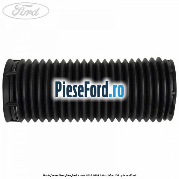 Burduf amortizor fata Ford S-Max 2015-2023 2.0 EcoBlue 190 cp BCCC diesel