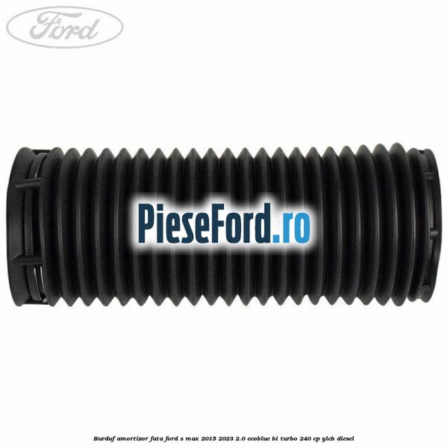 Burduf amortizor fata Ford S-Max 2015-2023 2.0 EcoBlue Bi-Turbo 240 cp YLCB diesel