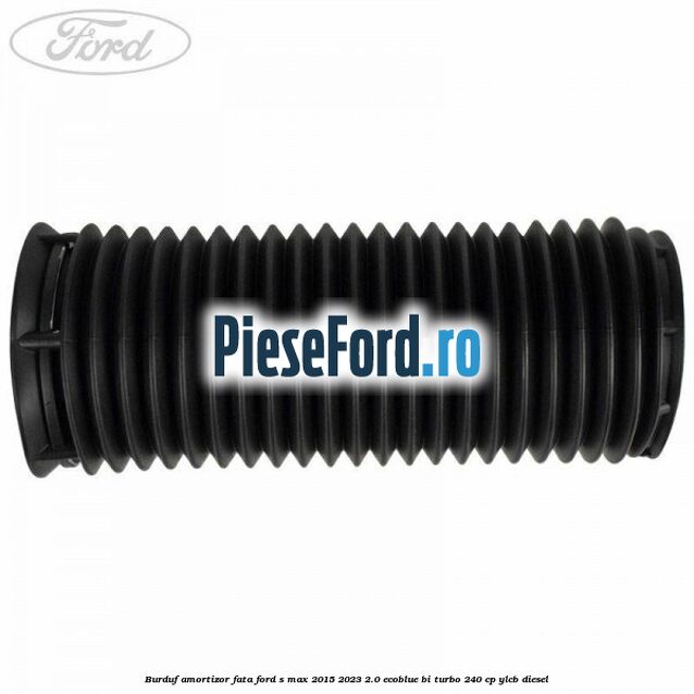 Burduf amortizor fata Ford S-Max 2015-2023 2.0 EcoBlue Bi-Turbo 240 cp YLCB diesel