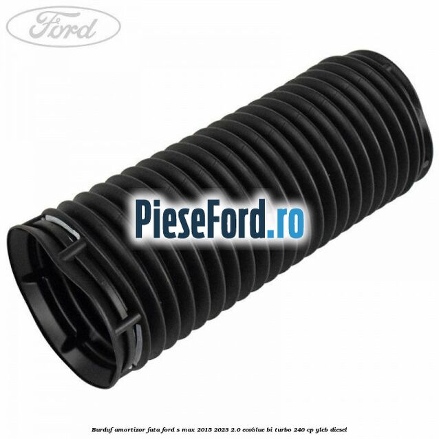 Burduf amortizor fata Ford S-Max 2015-2023 2.0 EcoBlue Bi-Turbo 240 cp YLCB diesel