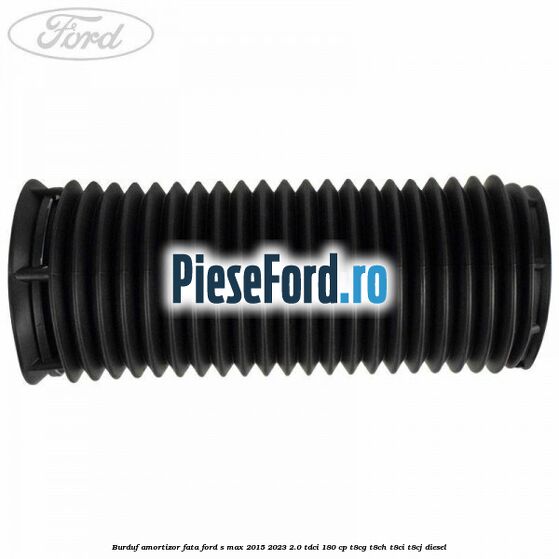 Burduf amortizor fata Ford S-Max 2015-2023 2.0 TDCi 180 cp Burduf amortizor fata Ford S-Max 2015-2023 2.0 TDCi 180 cp T8CG, T8CH, T8CI, T8CJ diesel