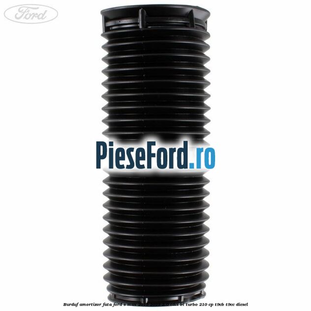 Burduf amortizor fata Ford S-Max 2015-2023 2.0 TDCi BI-Turbo 210 cp Burduf amortizor fata Ford S-Max 2015-2023 2.0 TDCi BI-Turbo 210 cp T9CB, T9CC diesel