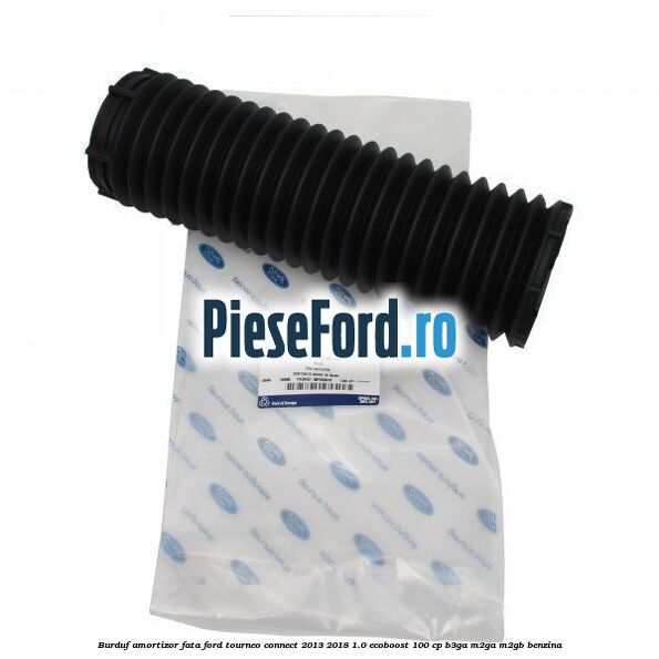 Burduf amortizor fata Ford Tourneo Connect 2013-2018 1.0 EcoBoost 100 cp Burduf amortizor fata Ford Tourneo Connect 2013-2018 1.0 EcoBoost 100 cp B3GA, M2GA, M2GB benzina