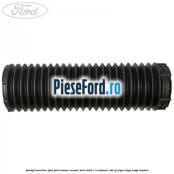 Burduf amortizor fata Ford Tourneo Connect 2013-2018 1.0 EcoBoost 100 cp Burduf amortizor fata Ford Tourneo Connect 2013-2018 1.0 EcoBoost 100 cp B3GA, M2GA, M2GB benzina