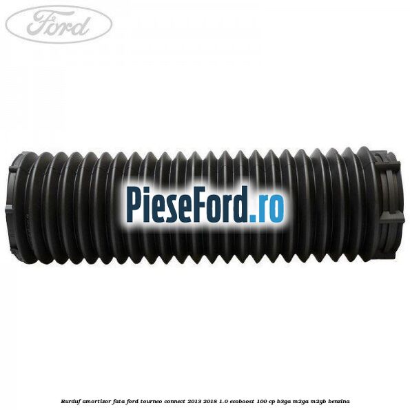 Burduf amortizor fata Ford Tourneo Connect 2013-2018 1.0 EcoBoost 100 cp Burduf amortizor fata Ford Tourneo Connect 2013-2018 1.0 EcoBoost 100 cp B3GA, M2GA, M2GB benzina