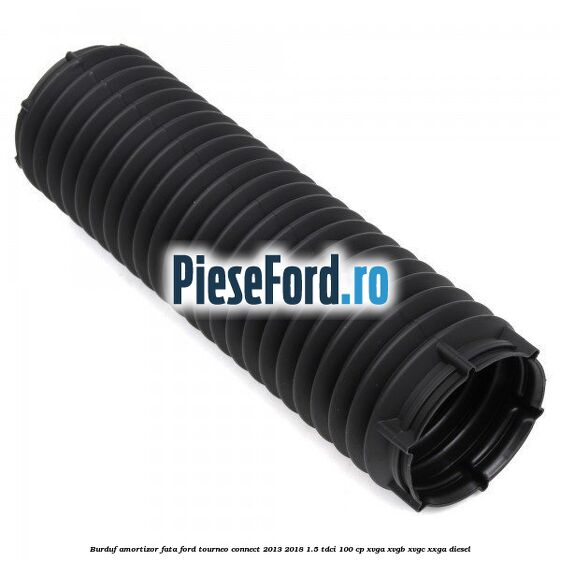 Burduf amortizor fata Ford Tourneo Connect 2013-2018 1.5 TDCi 100 cp XVGA, XVGB, XVGC, XXGA diesel